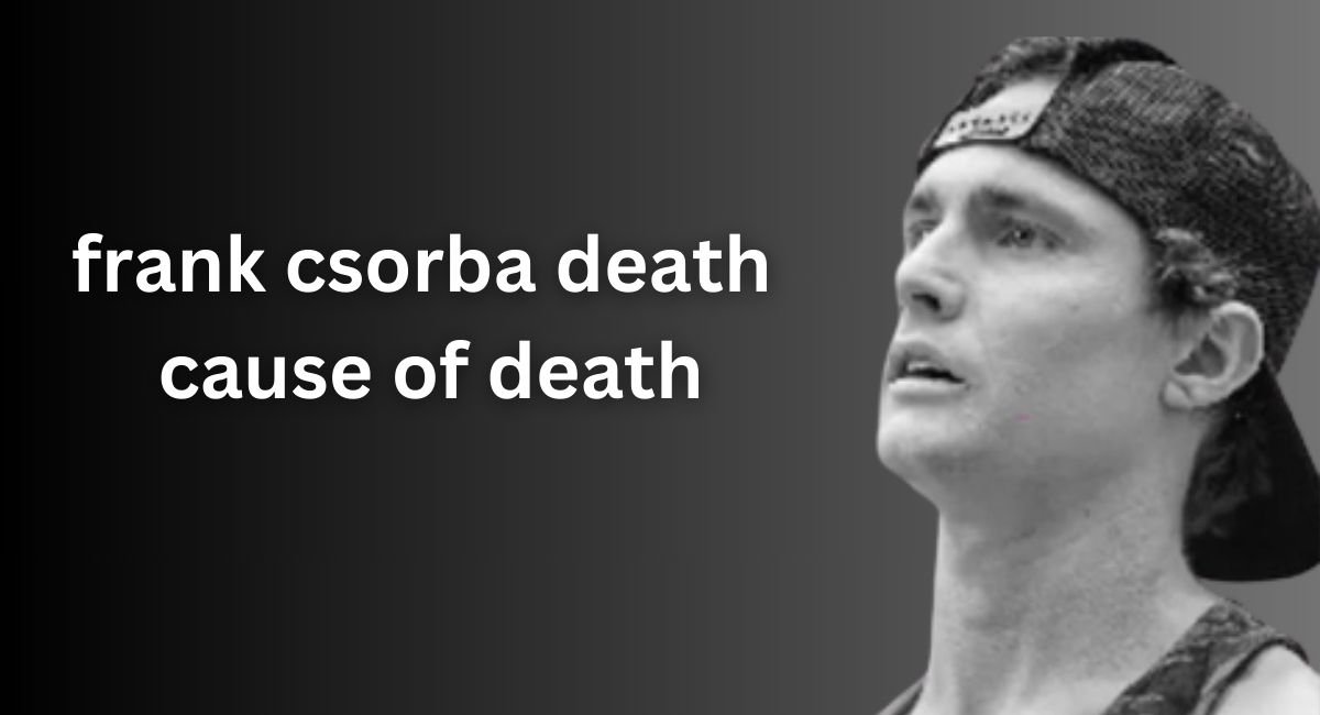 Frank Csorba Death Cause Of Death: A Star Cut Short